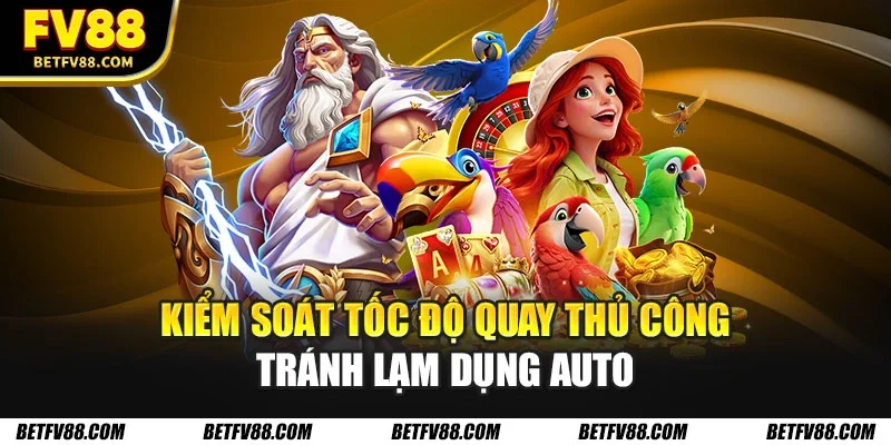 Cách Chơi Nổ Hũ Và Giành Chiến Thắng Lớn Tại Các Game Slot 2 Kiểm soát tốc độ quay thủ công tránh lạm dụng auto