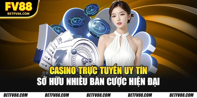 Các Yếu Tố Để Chọn Casino Trực Tuyến Uy Tín Và An Toàn 1 Casino trực tuyến uy tín sở hữu nhiều bàn cược hiện đại