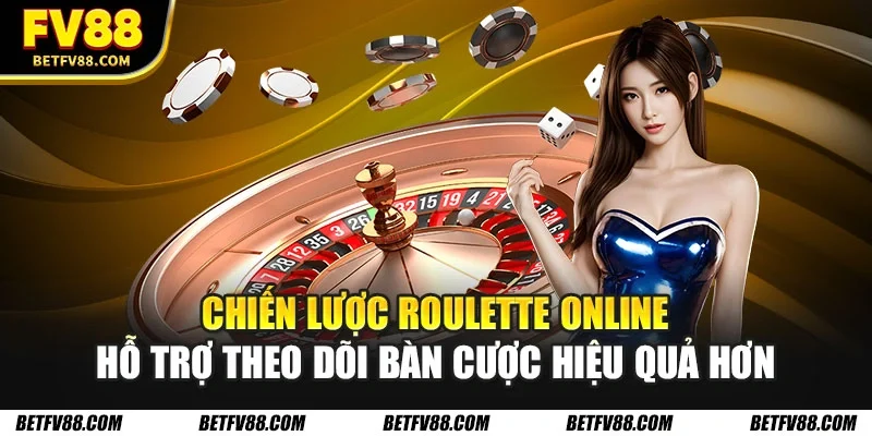 Các Chiến Lược Roulette Online Hiệu Quả Tại Casino FV88 1 Chiến lược Roulette online hỗ trợ theo dõi bàn cược hiệu quả hơn