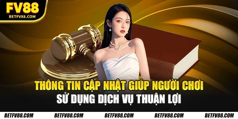 Điều Khoản Điều Kiện FV88 Dành Cho Hội Viên Mới Chi Tiết 3 Thông tin cập nhật giúp người chơi sử dụng dịch vụ thuận lợi