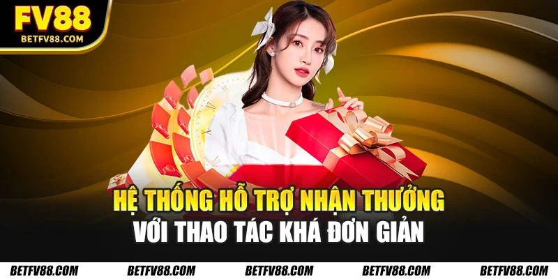 Khuyến Mãi FV88 Hấp Dẫn Với Nhiều Ưu Đãi Giá Trị Khủng 3 Hệ thống hỗ trợ nhận thưởng với thao tác khá đơn giản